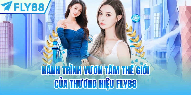 Hành trình vươn tầm thế giới của thương hiệu FLY88