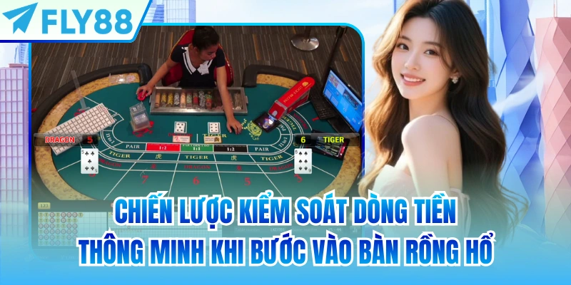Chiến lược kiểm soát dòng tiền thông minh khi bước vào bàn Rồng Hổ