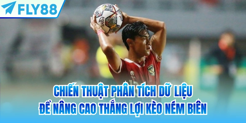 Chiến thuật phân tích dữ liệu để nâng cao thắng lợi kèo ném biên