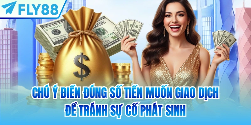 Chú ý điền đúng số tiền muốn giao dịch để tránh sự cố phát sinh