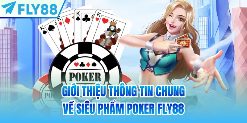 Giới thiệu thông tin chung về siêu phẩm Poker FLY88