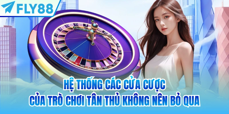 Hệ thống các cửa cược của trò chơi tân thủ không nên bỏ qua