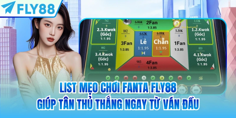 List mẹo chơi fanta FLY88 giúp tân thủ thắng ngay từ ván đầu