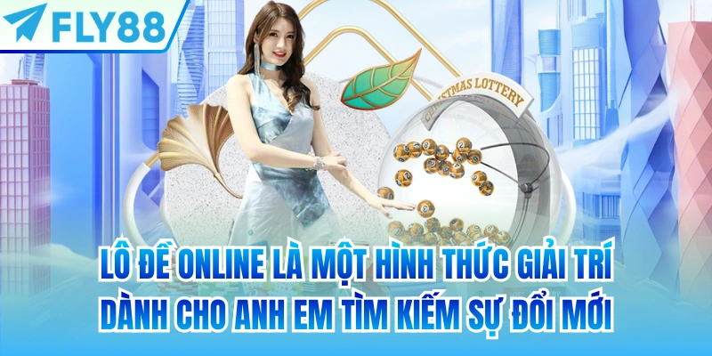 Lô đề online là một hình thức giải trí dành cho anh em tìm kiếm sự đổi mới