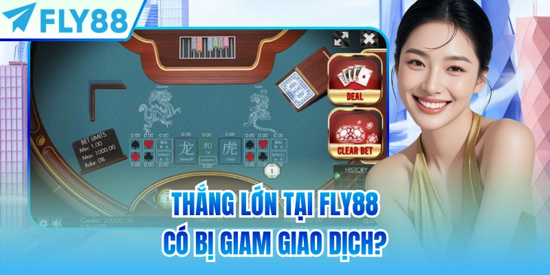 Thắng lớn tại FLY88 có bị giam giao dịch?